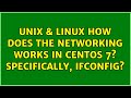 Unix & Linux: How does the networking works in CentOS 7? Specifically, ifconfig?