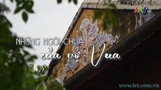 Chuyện Huế : “Những ngôi chùa của vợ vua” (03/11/2024)