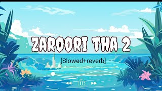 Zaroori Tha 2 | (Slowed+reverb) Rahat Fateh Ali Khan | Vishal Pandey | Aliya Hamidi | @Totalslow1.2