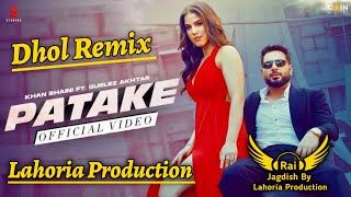 Patake Dhol Remix Khan Bhaini Ft Rai Jagdish By Lahoria Production New Punjabi Song Dhol Remix 2023