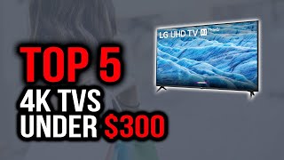 Top 5 Best 4K TVs Under $300 In 2020