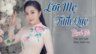 Lời Mẹ Tình Quê - Bạch Trà | Thơ: Anh Tuấn & Nhạc: Xuân Hoà