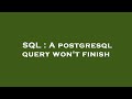 SQL : A postgresql query won't finish