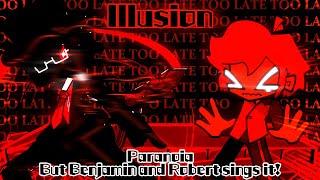 Illusion / Paranoia but Benjamin and Robert sings it! (FNF Cover Request)