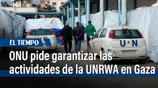 La ONU pide garantizar las actividades de la UNRWA en Gaza por las acusaciones de Israel | El Tiempo