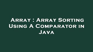Array : Array Sorting Using A Comparator in Java