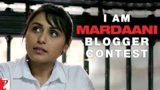 I Am Mardaani - Blogger Contest | Rani Mukerji