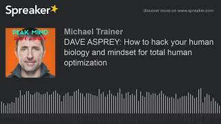 DAVE ASPREY: How to hack your human biology and mindset for total human optimization (made with Spre