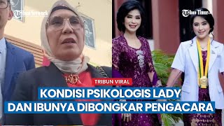 Pengacara Akui Lady dan Ibunya 'Kena Mental' Syok dan Merasa Bersalah