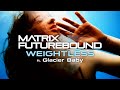 Matrix & Futurebound - 'Weightless' ft. Glacier Baby