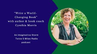 Write a World Changing Book with author and writing coach Cynthia Morris