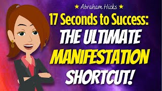 Master the 17-Second Rule & Begin Seeing Immediate Results ⏰ Abraham Hicks