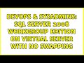 DevOps & SysAdmins: SQL Server 2008 Workgroup Edition on virtual server with no swapping