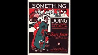 Joplin:  Something doing  -  Scott Joplin, piano