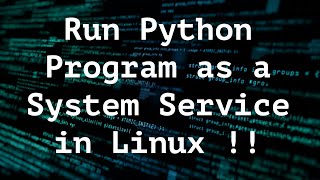How to Run a Python Program as a System Service on Linux: Complete Guide