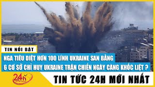 Nga phá hủy 6 sở chỉ huy, hạ hàng trăm lính Ukraine và lính đánh thuê | Nga Ukraine mới nhất | TV24h