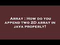 Array : How do you append two 2D array in java properly?