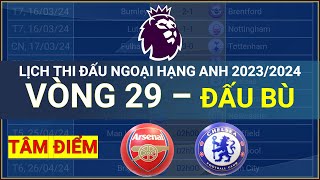 Lịch thi đấu bù Ngoại hạng Anh 2023/2024 - Vòng 29, Tâm điểm Arsenal vs Chelsea