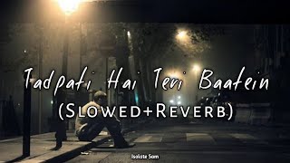 Tadpati Hai Teri Baatein ~ Slowed and Reverb