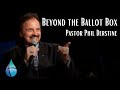 Beyond the Ballot Box - Pastor Phil Derstine - The Family Church at Christian Retreat