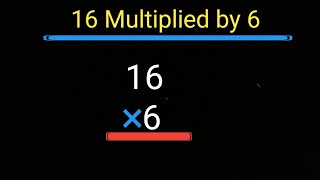 16 Multiplied by 6 ||16 Times 6||Multiplying 2 Digit Numbers