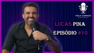 LUCAS PINA - Fala Comigo! O Seu Podcast #10