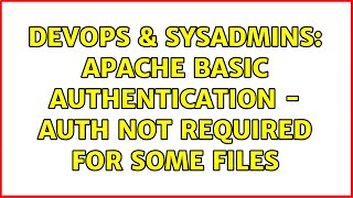 DevOps & SysAdmins: Apache basic authentication - auth not required for some files (4 Solutions!!)