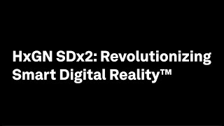 HxGN SDx2: Revolutionizing Smart Digital Reality™