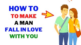 How To Make A Man Fall In Love With You (Dating Advice)