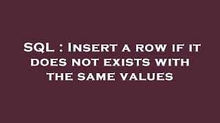 SQL : Insert a row if it does not exists with the same values