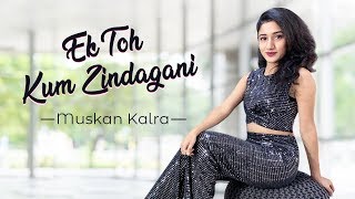 Ek Toh Kum Zindagani | Dance Video | Nora Fatehi , Neha Kakkar | Pyar Do Pyar Lo | Muskan Kalra