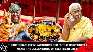 THE 69 PARAMOUNT CHIEFS THAT MAKES THE GOLDEN STOOL OF ASANTEMAN POWERFUL || OLD HISTORIAN