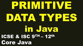 PRIMITIVE Data types in Java | ICSE & ISC 9th-12th | Core JAVA
