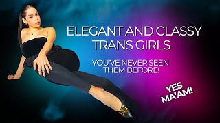 Elegant And Classy Trans Girls! You've Never Seen Them Before!