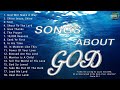 Songs About God Collection - Top 100 Praise And Worship Songs All Time | Nonstop Good Praise Songs