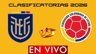 ECUADOR VS COLOMBIA EN VIVO - ELIMINATORIAS MUNDIAL 2026 - HORARIO Y DONDE VER EN VIVO