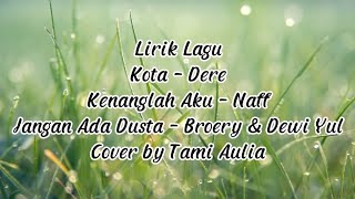 Kota - Kenanglah Aku - Jangan Ada Dusta || Lirik Lagu (Cover by Tami Aulia) Medley