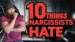 10 Things Narcissists HATE About You