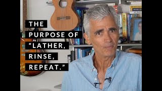 What is the Purpose of “Lather, Rinse, Repeat”?