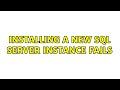 Installing a new SQL Server instance fails (2 Solutions!!)
