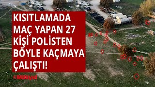 Kısıtlamada futbol maçı yapan 27 kişi polisten böyle kaçmaya çalıştı!