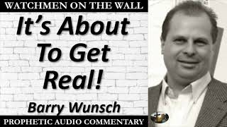 “It’s About To Get Real!” – Powerful Prophetic Encouragement from Barry Wunsch