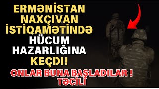 Ermənilərin hücum hazırlığı: Naxçıvan istiqamətində.....