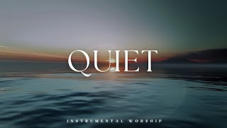 QUIET | Soaking Worship Music Into Heavenly Sounds // Instrumental Soaking Worship