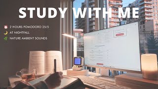 2-HOUR STUDY WITH ME [Pomodoro 25/5] No Music | With Nature Ambient Sounds 🍃 At Nightfall