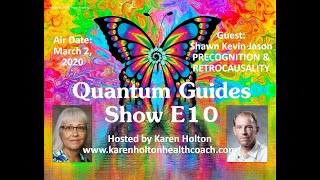 Quantum Guides Show E10 - Shawn Kevin Jason PRECOGNITION \u0026 RETROCAUSALITY