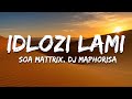 Soa Mattrix, DJ Maphorisa - Idlozi Lami (Lyrics)