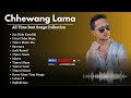 chhewang lama song collection 2024 new nepali songs latest nepali songs best of chhewang lama