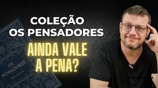 Coleção Os Pensadores: o review completo que você não sabia que precisava!