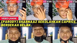 PARODY SHARNAAZ SEKOLAHKAN CAPRICE, BERDEKAH GELAK.